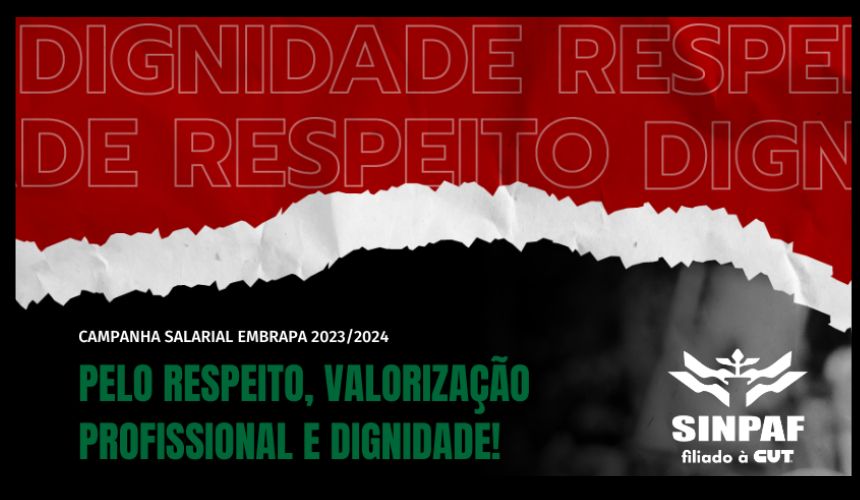 Arte da Campanha salarial. fundo preto. Lado superior vermelho. Do lado esquerdo está escrito Campanha Salarial Embrapa 2023/2024 e o slogan em verde Respeito, valorização profissional e dignidade.