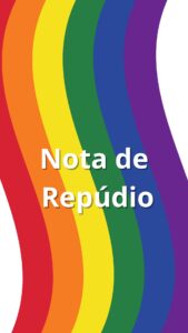 Bandeira da LGBTQIA+ desenhada e na frente escrito: Nota de Repúdio. 